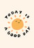 Today is a good day created by Vicky Hughes