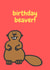 Birthday beaver! created by Pique Design