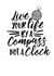 Live your life by a compass not a clock created by An Original Design by Bex