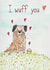 I wuff you....from you or the dog. created by Becky Holman
