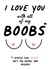 I Love You With All Of My Boobs Card created by IWLT