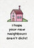 Rude New Home Card - House - I Hope Your New Neighbours Aren't Dicks created by Swish & Scribble