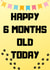Happy 6 months old today created by Pet Milestone Cards