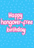 Fun Birthday Card - Happy Hangover-Free Birthday - Sober created by Sober Girl Society