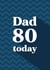 Dad 80 today created by Quinton cards