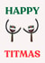 HAPPY TITMAS CHRISTMAS CARD created by Jazzy Doodles do