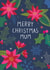Pretty - Floral - Merry Christmas Mum - Mum - Festive - Poinsettia - Christmas Flowers - Christmas Card created by Pablo and Pickle Studio