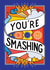 You're Smashing Card created by Rebecca Strickson Ltd