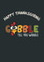 Happy Thanksgiving Gobble Til You Wobble Humour Festive created by Mugged Write Off