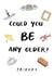 Could You Be Any Older Friends TV Show Birthday Card created by Cardology