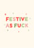 Festive as Fuck - Rude - Funny - Festive - Fuck - Christmas Card created by StudioLazy