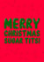 Merry Christmas Sugar Tits created by Logos By Abi