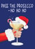 Pass The Prosecco Ho Ho Ho Christmas Card created by Amy Florence Design