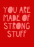 You are made of strong stuff created by Jade Muat-Dodd