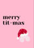 Merry Tit-mas created by Ellie Brown