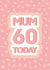Mum 60 today created by Quinton cards