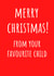 Merry Christmas From Your Favourite Child - Favourite Child - Parents - Cheeky - Funny - Bold - Merry Christmas Card created by Amy (Hedgecards)