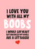 I love you with all my boobs created by Banter King