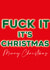 FUCK IT, IT'S CHRISTMAS created by Courtney Simon