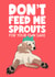 Don’t feed me sprouts created by Daniella Illustrates 