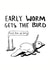 Early worm gets the bird (Fuck him up Gary) - funny card for any occaision created by Thomas Wykes