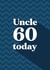 Uncle 60 today 1001 created by Quinton cards