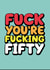 Fucking Fifty birthday card created by Daft cards