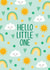 Cute New Baby Card – Hello Little One – Sun, Rainbows and Clouds created by Chloe  Tyler