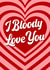 I bloody love you heart anniversary and Valentine’s card created by The Girl Next Draw Cards