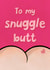 Send Love to your Snuggle Butt! Anniversary/Valentine's Card created by Katherine Lynas