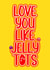 Love You Like Jelly Tots Card created by Melia Makes