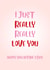 I Just Really Really Love You created by Paper Wishes Co