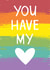 You Have My Heart Rainbow LGBTQ Valentine created by Tanya Laporte Designs