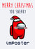 Imposter Among Us Christmas Card created by Nerd Is The Word
