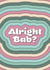 Alright Bab? created by Dottie Mottie