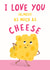 I Love You As Much As Cheese created by Katherine Lynas