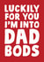 luckily for you im into dad bods card created by Studio Doodles