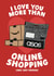 Funny Online Shopping Valentines Day Card - Anniversary Card - I Love You More Than Online Shopping created by Studio Doodles