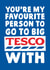 Funny Big Tesco Typography Anniversary Card / Valentines Day Card / Wedding Card - You're My Favourite Person To Go To The Big Tesco With created by Studio Doodles