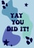 YAY YOU DID IT! Congratulations card created by Groovy Girl Designs