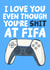 Cheeky Fifa Anniversary Card - I Love You Even Though You're Shit At Fifa created by Studio Doodles
