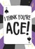 I think you're ACE! 1000 created by Wild Card