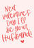 Fiancee Next Valentine's Day I'll be your Husband! Valentine's card. created by Percy & Pearl
