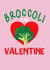 Broccoli Valentine's Day giift for single Vegan, Vegetarian created by Creative Agnes