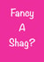 Valentines shag? created by CheekyChap Cards