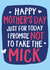Funny Mothers Day Card - Mum - Just For Today I Promise Not To Take The Mick created by Wild Card