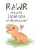 Rawr means I love you in dinosaur created by Created By AJC