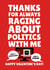 Thanks For Raging About Politics With Me Happy Valentine's Day created by PopDogShop