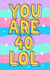 Simply cute and cheeky 40th birthday card - you are 40 LOL created by Wafflemamaart