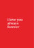I love you always forever created by Loved Up North